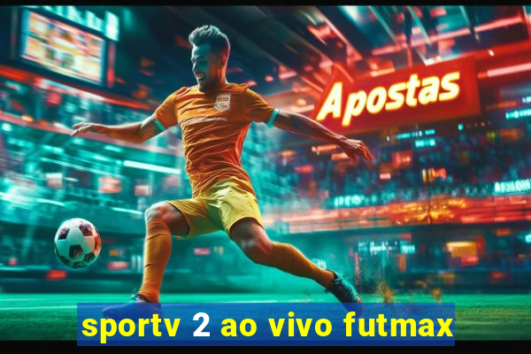 sportv 2 ao vivo futmax